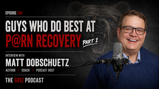 #254 - Guys Who Do Best at P@rn Recovery—Part 1 - Interview with Matt Dobschuetz - Author, Coach, Podcast Host episode artwork