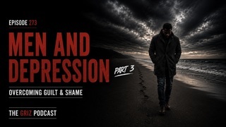 #273 - Men and Depression—Part 3–Overcoming Guilt and Shame episode artwork