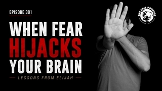 #301 - When Fear Hijacks Your Brain - Lessons from Elijah episode artwork