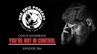 #284 - God is Sovereign—You're Not in Control