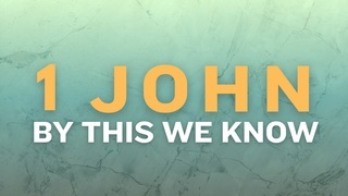 1 John By This We Know: We have Seen, Heard and Experienced | Podcast