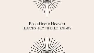 Bread from Heaven - week 3