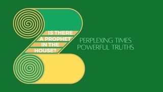 Is There a Prophet in the House - week 3