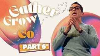 THE MANDATE TO MULTIPLY | GATHER, GROW, GO | PART 6