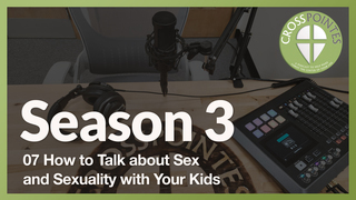 07 How to talk about Sex and Sexuality with Your Kids