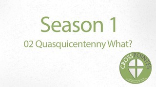 02 Quasquicentenny What?