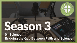 04 Science:  Bridging the Gap Between Faith and Science
