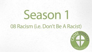 08 Racism (i.e. Don't Be A Racist)