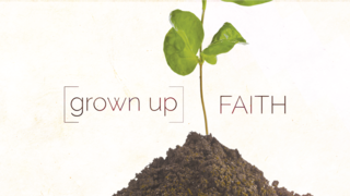 Grown Up Faith - Week 1