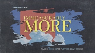 Immeasurably More Week 1