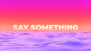 Say Something - Week 5