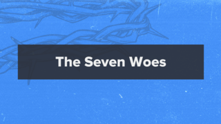 Matthew 23:1-36: The Seven Woes
