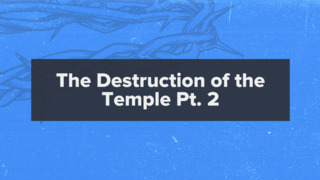 Matthew 24:29-35: The Destruction of the Temple Pt. 2