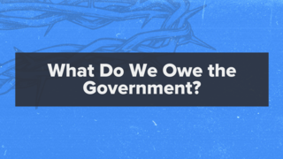 Matthew 22:15-22: What Do We Owe the Government?