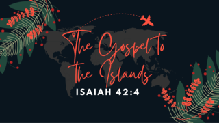 Isaiah 42:4: The Gospel to the Islands