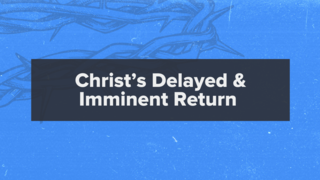 Matthew 25:1-13: Christ's Delayed and Imminent Return