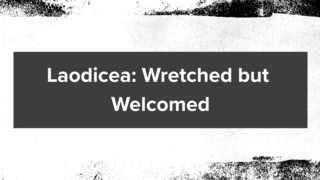 Revelation 3:14-22: Laodicea: Wretched but Welcomed episode artwork