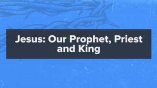 Matthew 21:1-22: Jesus: Our Prophet, Priest, and King