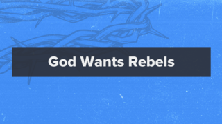 Matthew 21:28-44: God Wants Rebels