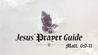 Jesus' Guide to Prayer #1