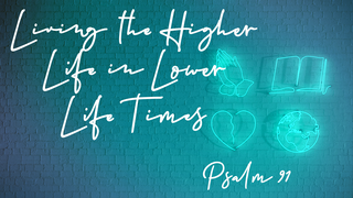 Living the Higher Life in Lower Life Times