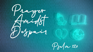 Prayer Amidst Despair