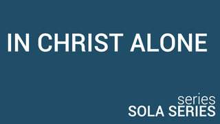 IN CHRIST ALONE