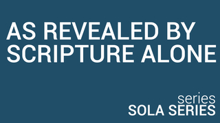 AS REVEALED BY SCRIPTURE ALONE