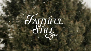 Faithful Still | Faithful in Our Weakness | Luke 1:20-36
