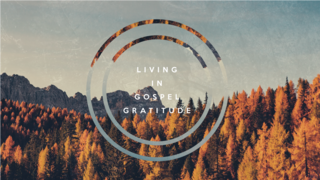 Living in Gospel Gratitude