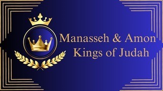 Manasseh and Amon: Kings of Judah Manasseh and Amon: Kings of Judah