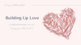 BUILDING UP LOVE "1 Corinthians 13:1-13" episode artwork