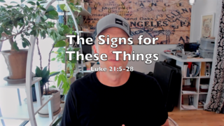 The Signs for These Things (Luke 21:5-28) episode artwork