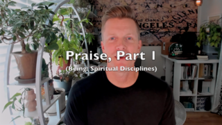 Praise, Part 1 (Being: Spiritual Disciplines) episode artwork