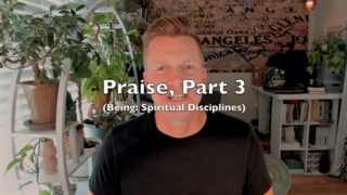 Praise, Part 3 (Being: Spiritual Disciplines) episode artwork
