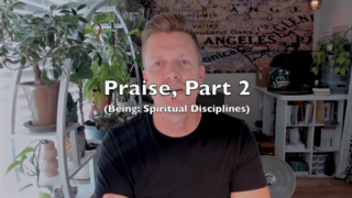 Praise, Part 2 (Being: Spiritual Disciplines) episode artwork