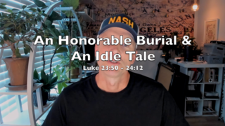 An Honorable Burial and An Idle Tale (Luke 23:50 - 24:12) episode artwork