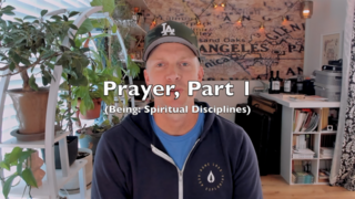 Prayer, Part 1 (Being: Spiritual Disciplines) episode artwork