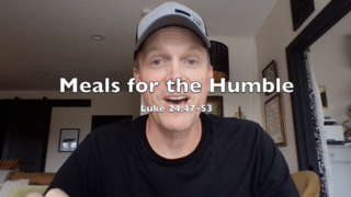 Meals for the Humble (Luke 24:47-53) episode artwork