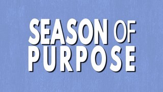SEASON OF PURPOSE: THE WALK