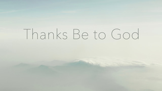 Thanks Be To God