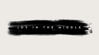 Joy in the Middle - Sermon #3