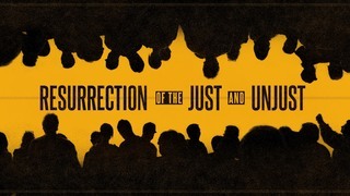 The Resurrection of the Just and Unjust