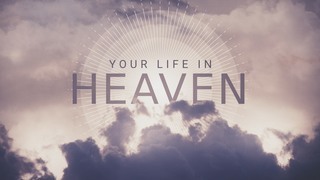 Your Life in Heaven