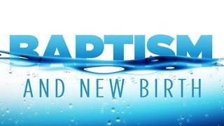 Baptism and New Birth - Part 2