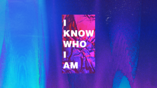 I Know Who I Am