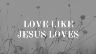 LOVE LIKE JESUS