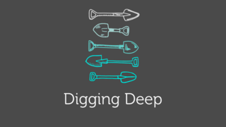 DIGGING DEEPER