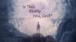 Is This Really You, God?