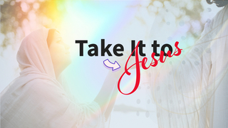 Take It To Jesus